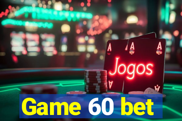 Game 60 bet